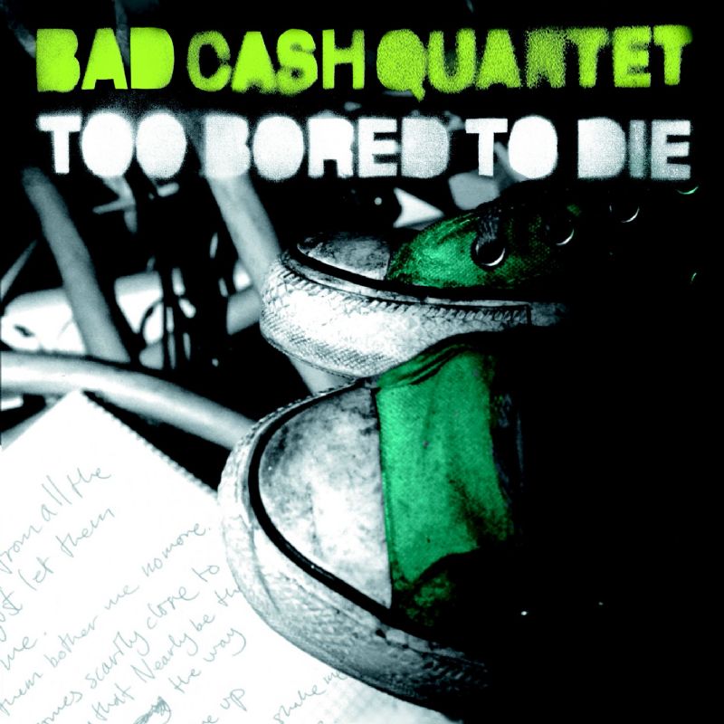 Bad Cash Quartet Too Bored To Die (2001)