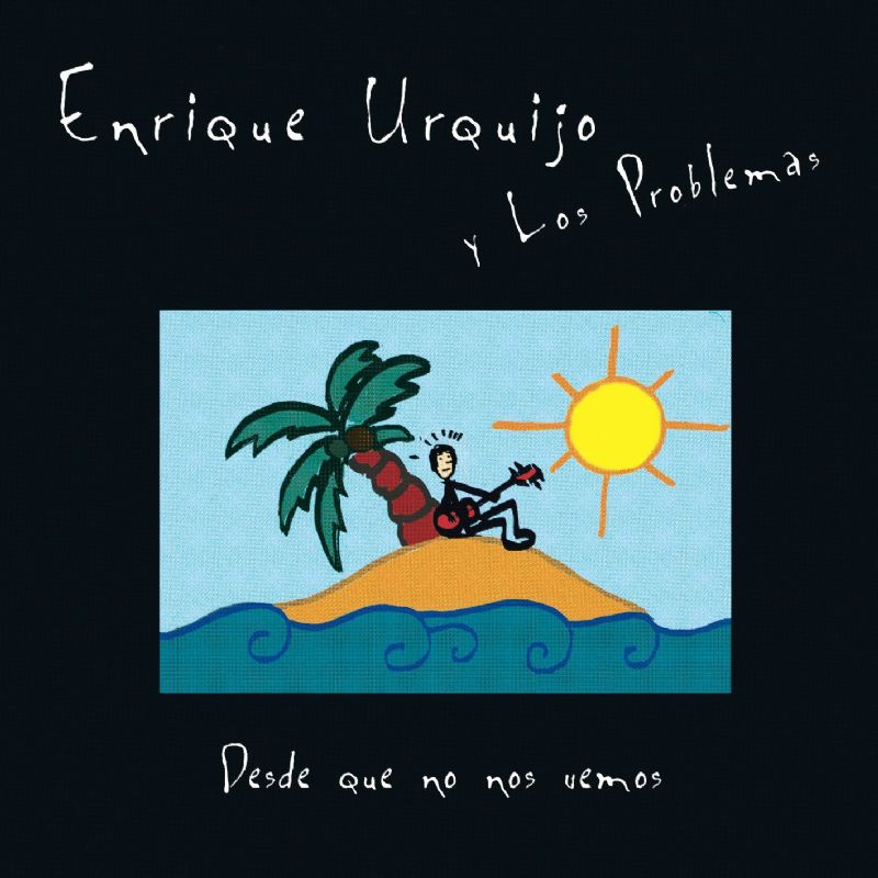 Enrique Urquijo Y Los Problemas Desde Que No Nos Vemos 2005
