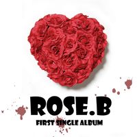 Rose.B - Rose. B 1st [digital Single] (2008) :: Maniadb.com