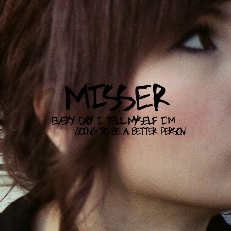 misser-every-day-i-tell-myself-i-m-going-to-be-a-better-person-2012