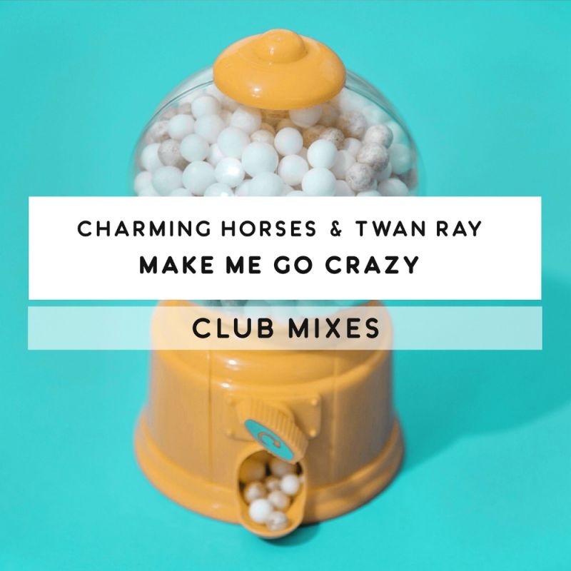 Charming Horses Twan Ray Make Me Go Crazy Club Mixes digital 