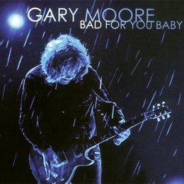 Gary Moore - Bad For You Baby (2008) :: Maniadb.com