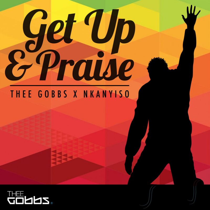 Thee Gobbs, Nkanyiso Bhengu - Get up & Praise [digital single] (2019 ...