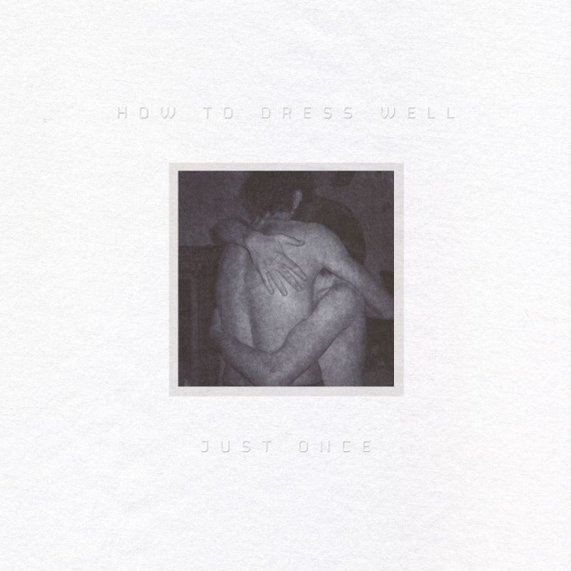 How To Dress Well - Just Once EP [ep] (2011) :: maniadb.com