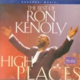 Ron Kenoly - High Places The Best Of Ron Kenoly (2002) :: maniadb.com